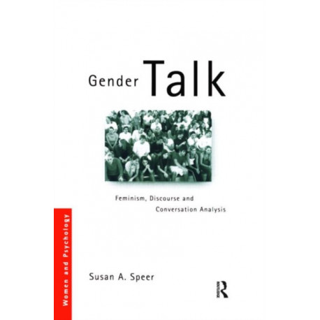 Gender Talk: Feminism, Discourse and Conversation Analysis