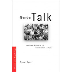 Gender Talk: Feminism, Discourse and Conversation Analysis