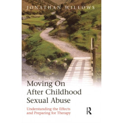 Moving On After Childhood Sexual Abuse: Understanding the Effects and Preparing for Therapy