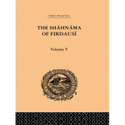 The Shahnama of Firdausi: Volume V: Vol V