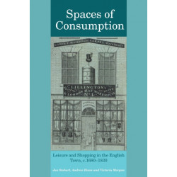 Spaces of Consumption: Leisure and Shopping in the English Town, c.1680–1830