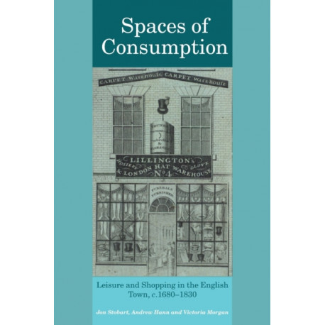 Spaces of Consumption: Leisure and Shopping in the English Town, c.1680–1830