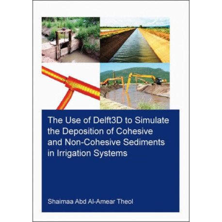 The Use of Delft3D to Simulate the Deposition of Cohesive and Non-Cohesive Sediments in Irrigation Systems