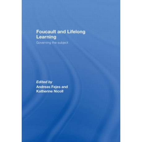 Foucault and Lifelong Learning: Governing the Subject