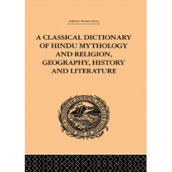 A Classical Dictionary of Hindu Mythology and Religion, Geography, History and Literature