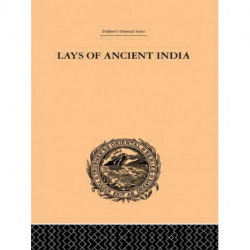 Lays of Ancient India: Selections from Indian Poetry Rendered into English Verse
