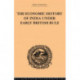 The Economic History of India Under Early British Rule: From the Rise of the British Power in 1757 to the Accession of Queen Victoria in 1837
