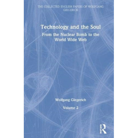 Technology and the Soul: From the Nuclear Bomb to the World Wide Web, Volume 2