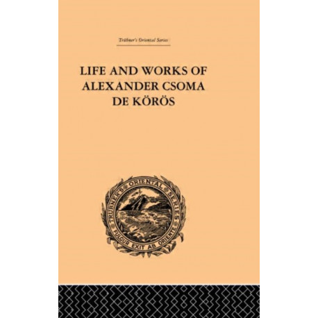 Life and Works of Alexander Csoma De Koros
