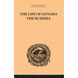 The Life of Gotama the Buddha: Compiled exclusively from the Pali Canon