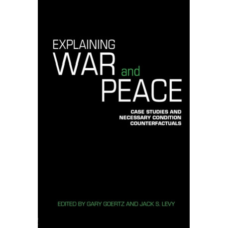 Explaining War and Peace: Case Studies and Necessary Condition Counterfactuals