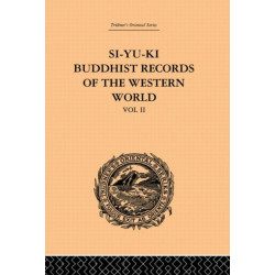 Si-Yu-Ki: Buddhist Records of the Western World: Translated from the Chinese of Hiuen Tsiang (A.D. 629): Volume II