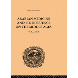 Arabian Medicine and its Influence on the Middle Ages: Volume I