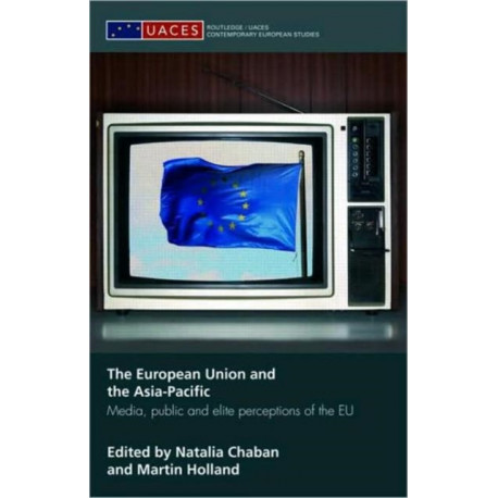 The European Union and the Asia-Pacific: Media, Public and Elite Perceptions of the EU