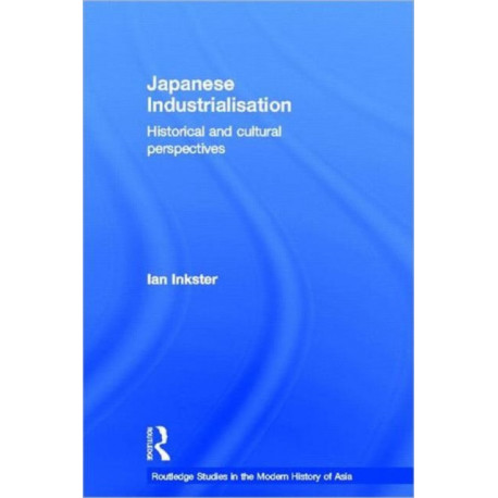 Japanese Industrialisation: Historical and Cultural Perspectives