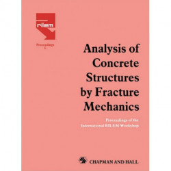 Analysis of Concrete Structures by Fracture Mechanics: Proceedings of a RILEM Workshop dedicated to Professor Arne Hillerborg, Abisko, Sweden 1989