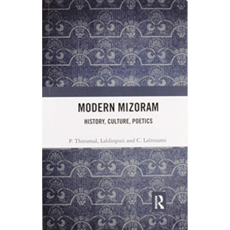 Modern Mizoram: History, Culture, Poetics