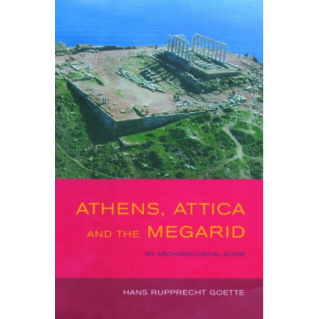 Athens, Attica and the Megarid: An Archaeological Guide