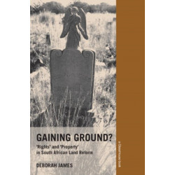 Gaining Ground?: Rights and Property in South African Land Reform