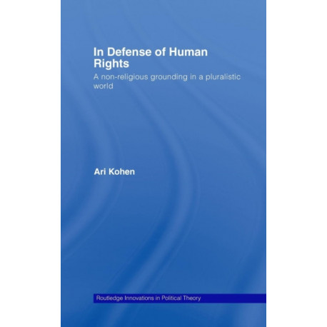 In Defense of Human Rights: A Non-Religious Grounding in a Pluralistic World