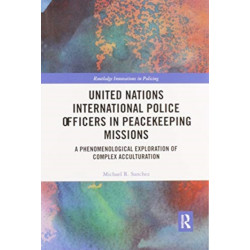 United Nations International Police Officers in Peacekeeping Missions: A Phenomenological Exploration of Complex Acculturation