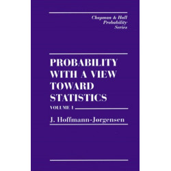Probability With a View Towards Statistics, Volume I