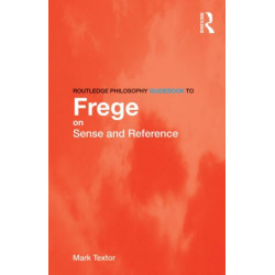 Routledge Philosophy GuideBook to Frege on Sense and Reference