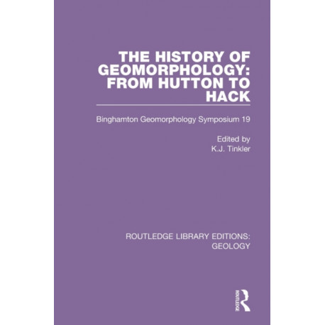 The History of Geomorphology: From Hutton to Hack: Binghamton Geomorphology Symposium 19