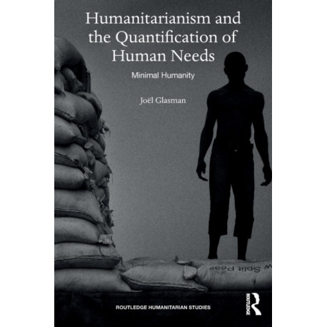 Humanitarianism and the Quantification of Human Needs: Minimal Humanity