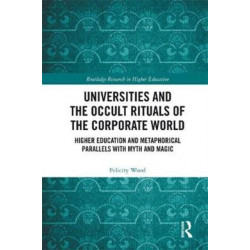 Universities and the Occult Rituals of the Corporate World: Higher Education and Metaphorical Parallels with Myth and Magic