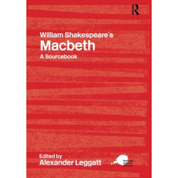 William Shakespeare's Macbeth: A Routledge Study Guide and Sourcebook