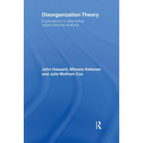 Disorganization Theory: Explorations in Alternative Organizational Analysis