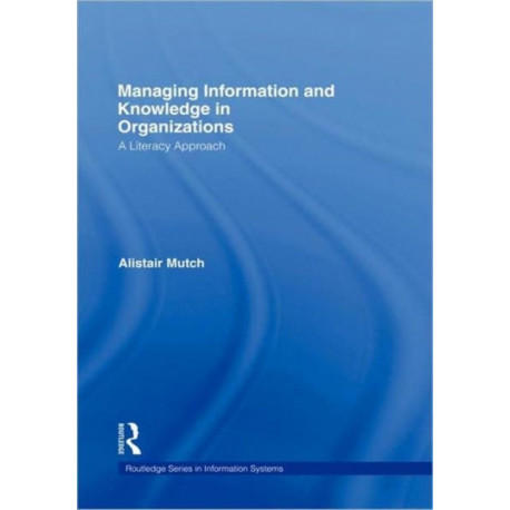 Managing Information and Knowledge in Organizations: A Literacy Approach
