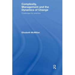 Complexity, Management and the Dynamics of Change: Challenges for Practice