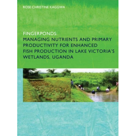 Fingerponds: Managing Nutrients & Primary Productivity For Enhanced Fish Production in Lake Victoria’s Wetlands Uganda