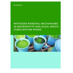Pathogen Removal Mechanisms in Macrophyte and Algal Waste Stabilization Ponds: PhD: UNESCO-IHE Institute, Delft