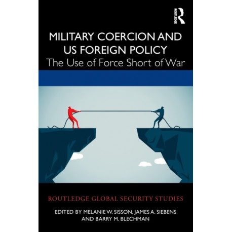 Military Coercion and US Foreign Policy: The Use of Force Short of War
