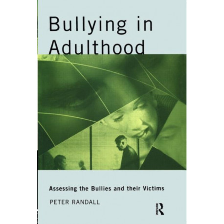 Bullying in Adulthood: Assessing the Bullies and their Victims