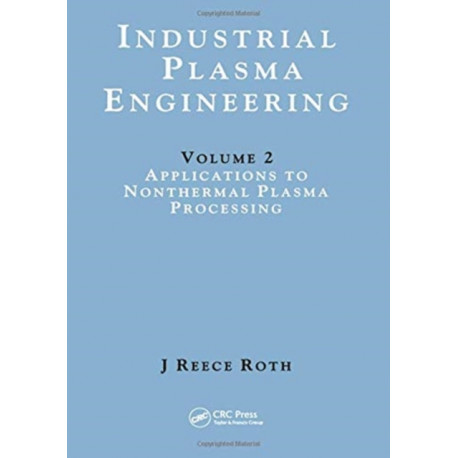 Industrial Plasma Engineering: Volume 2: Applications to Nonthermal Plasma Processing
