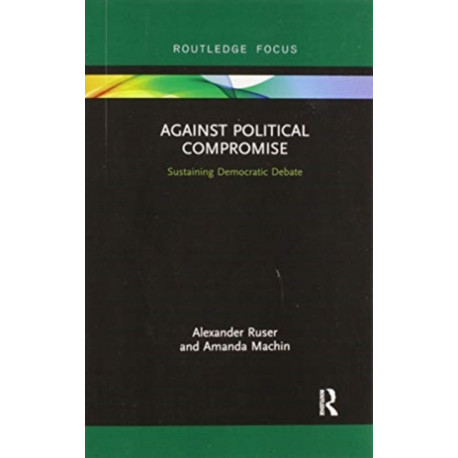 Against Political Compromise: Saving Democratic Debate