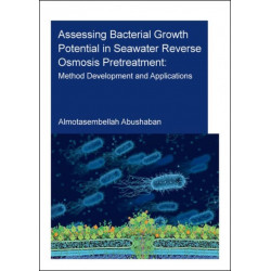 Assessing Bacterial Growth Potential in Seawater Reverse Osmosis Pretreatment: Method Development and Applications