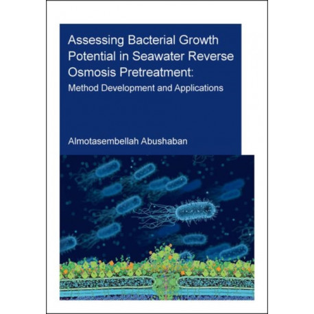 Assessing Bacterial Growth Potential in Seawater Reverse Osmosis Pretreatment: Method Development and Applications