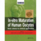 In Vitro Maturation of Human Oocytes