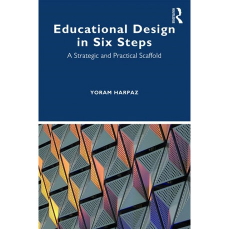 Educational Design in Six Steps: A Strategic and Practical Scaffold