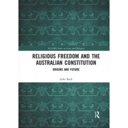 Religious Freedom and the Australian Constitution: Origins and Future