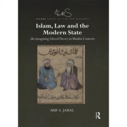 Islam, Law and the Modern State: (Re)imagining Liberal Theory in Muslim Contexts