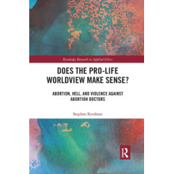 Does the Pro-Life Worldview Make Sense?: Abortion, Hell, and Violence Against Abortion Doctors