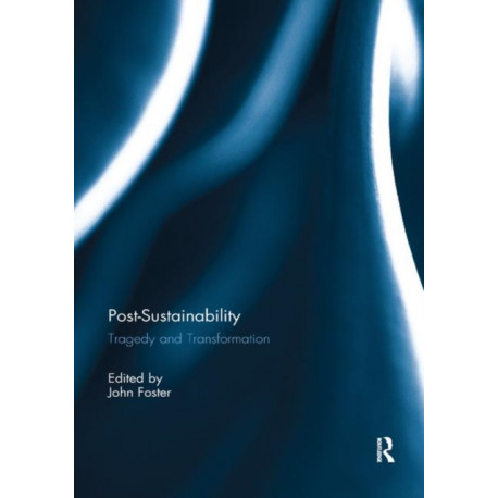 Post-Sustainability: Tragedy and Transformation