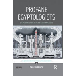 Profane Egyptologists: The Modern Revival of Ancient Egyptian Religion