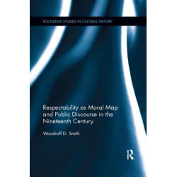 Respectability as Moral Map and Public Discourse in the Nineteenth Century